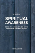 40 Days Of Spiritual Awareness: Becoming Aware Of How God Is Working In And Around You - Paperback