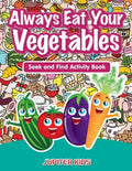 Always Eat Your Vegetables: Seek and Find Activity Book - Paperback