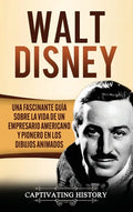 Walt Disney: Una Fascinante Guía sobre la Vida de un Empresario Americano y Pionero en los Dibujos Animados - Hardcover