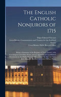 The English Catholic Nonjurors of 1715: Being a Summary of the Register of Their Estates, With Genealogical and Other Notes, and an Appendix of Unpubl - Hardcover