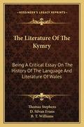 The Literature Of The Kymry: Being A Critical Essay On The History Of The Language And Literature Of Wales - Paperback
