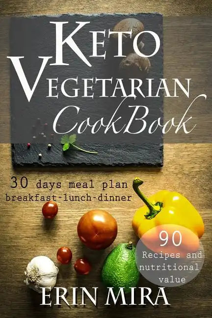 Keto Vegetarian Cookbook: 30 days meal plan, breakfast, lunch, dinner, 90 recipes with nutritional value - Paperback