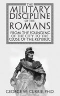 The Military Discipline of the Romans from the Founding of the City to the Close of the Republic - Hardcover