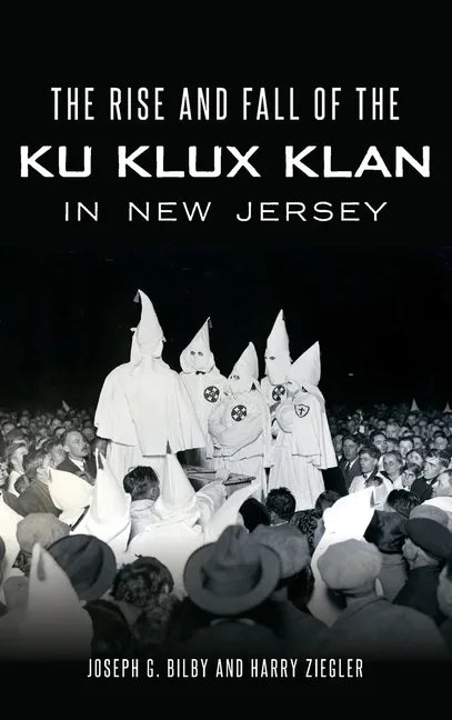 The Rise and Fall of the Ku Klux Klan in New Jersey - Hardcover