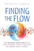 Finding the Flow: How Dalcroze Eurhythmics and a New Approach to Music Education Can Improve Public Schools - Paperback