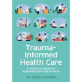 Trauma-Informed Health Care: A Reflective Guide for Improving Care and Services - Paperback