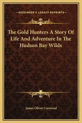 The Gold Hunters a Story of Life and Adventure in the Hudson Bay Wilds - Hardcover