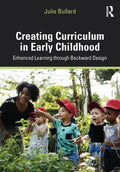 Creating Curriculum in Early Childhood: Enhanced Learning Through Backward Design - Paperback