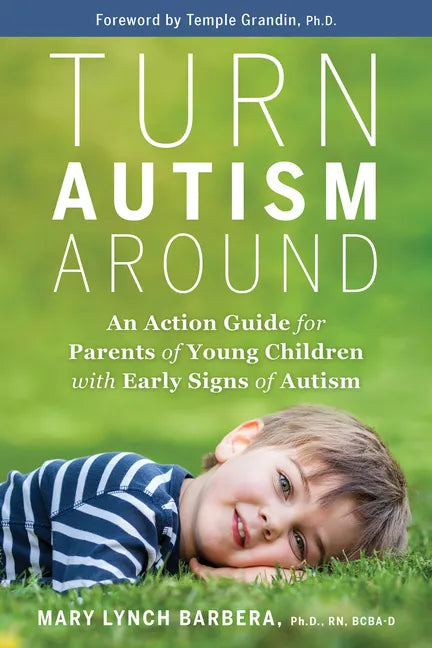 Turn Autism Around: An Action Guide for Parents of Young Children with Early Signs of Autism - Hardcover