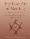 The Lost Art of Netting: A How-To Book with Pictures and Patterns for the Beginning Netter - Paperback