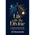 A Life with the Divine: 25 Names of Allah and Their Everyday Expressions in Life - Paperback