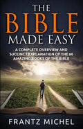 The Bible Made Easy: A Complete Overview and Succinct Explanation of the 66 Amazing Books of the Bible - Paperback