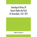 Genealogical History Of Deacon Stephen Hart And His Descendants, 1632. 1875: With An Introduction Of Miscellaneous Harts And Their Progenitors, As Far - Paperback