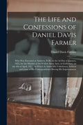 The Life and Confessions of Daniel Davis Farmer: Who Was Executed at Amherst, N.H. on the 3d Day of January, 1822, for the Murder of the Widow Anna Ay - Paperback