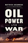 Oil, Power, and War: A Dark History - Paperback
