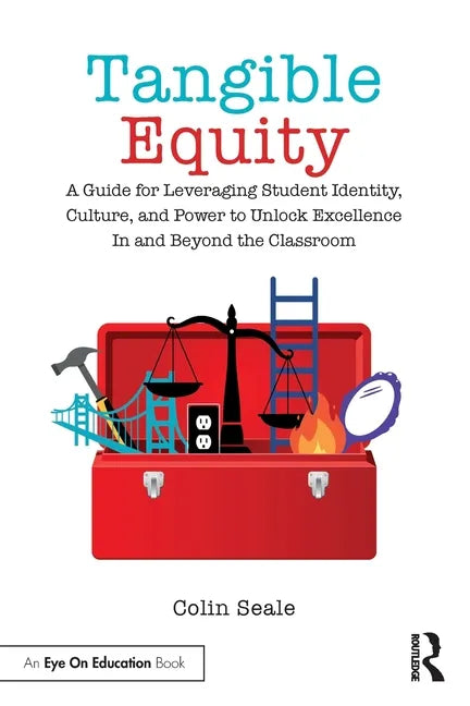 Tangible Equity: A Guide for Leveraging Student Identity, Culture, and Power to Unlock Excellence in and Beyond the Classroom - Paperback