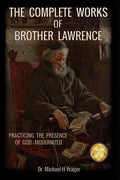 The Complete Works of Brother Lawrence: Practicing the Presence of God - Modernized - Paperback