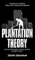 Plantation Theory: The Black Professional's Struggle Between Freedom and Security - Hardcover
