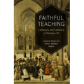 Faithful Teaching: Lutherans and Catholics in Dialogue XII - Paperback