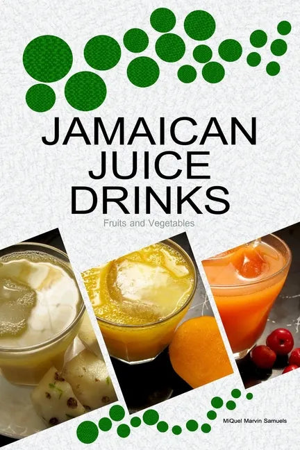 Jamaican Juice Drinks: "Fruits and Vegetables" - Paperback