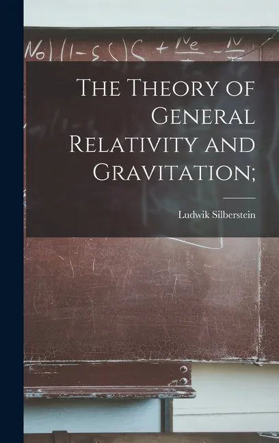 The Theory of General Relativity and Gravitation; - Hardcover