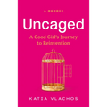 Uncaged: A Good Girl's Journey to Reinvention - Hardcover