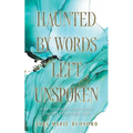Haunted by Words Left Unspoken: How Speaking Your Truth Can Set Your Past Free - Paperback