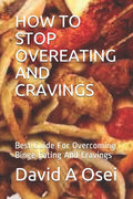 How to Stop Overeating and Cravings: Best Guide For Overcoming Binge Eating And Cravings - Paperback