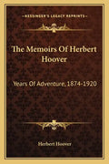 The Memoirs of Herbert Hoover: Years of Adventure, 1874-1920 - Paperback