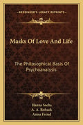 Masks of Love and Life: The Philosophical Basis of Psychoanalysis - Paperback