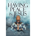 Having Peace in Jesus: Tears of Joy - Paperback