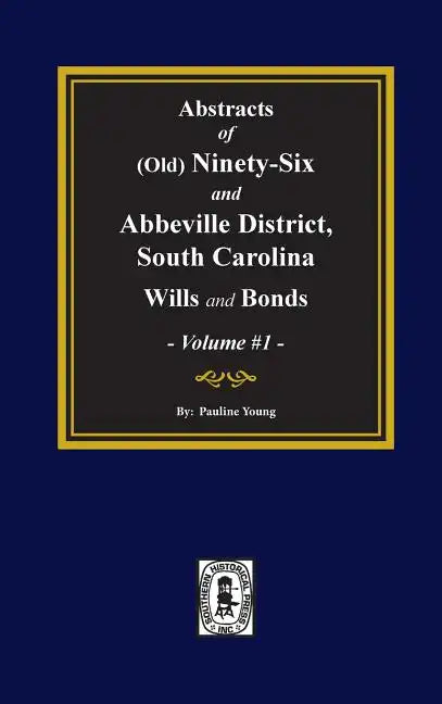 (Old) Ninety-Six and Abbeville District, South Carolina Wills and Bonds, Abstracts of. (Volume #1) - Hardcover