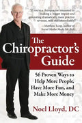 The Chiropractor's Guide: 56 Proven Ways to Help More People, Have More Fun, and Make More Money - Paperback