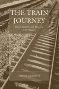 The Train Journey: Transit, Captivity, and Witnessing in the Holocaust - Paperback