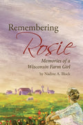 Remembering Rosie: Memories of a Wisconsin Farm Girl - Paperback