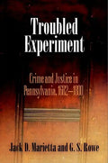 Troubled Experiment: Crime and Justice in Pennsylvania, 1682-1800 - Hardcover