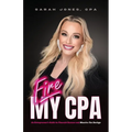Fire My CPA: An Entrepreneur's Guide to Financial Success and Massive Tax Savings - Paperback