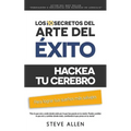 Superación personal: Los 10 secretos del arte del éxito. Hackea tu cerebro para lograr tus sueños más salvajes: Autodisciplina, motivación, - Paperback