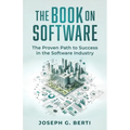 The Book on Software: The Proven Path to Success in the Software Industry - Paperback
