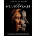 Los Neandertales: La Historia de los Humanos Extintos que Fueron Contemporáneos del Homo Sapiens en Europa - Paperback