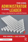From School Administrator to School Leader: 15 Keys to Maximizing Your Leadership Potential - Paperback