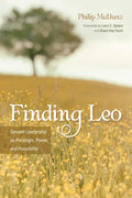 Finding Leo: Servant Leadership as Paradigm, Power, and Possibility - Paperback