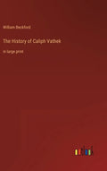 The History of Caliph Vathek: in large print - Hardcover
