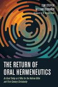 The Return of Oral Hermeneutics: As Good Today as It Was for the Hebrew Bible and First-Century Christianity - Hardcover