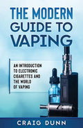 The Modern Guide to Vaping: An Introduction to Electronic Cigarettes and the World of Vaping. - Paperback