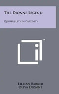 The Dionne Legend: Quintuplets In Captivity - Hardcover