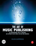 The Art of Music Publishing: An Entrepreneurial Guide to Publishing and Copyright for the Music, Film, and Media Industries - Paperback