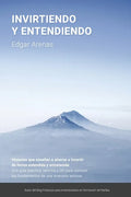 Invirtiendo y entendiendo: Una guía práctica, sencilla y útil para conocer los fundamentos de una inversión exitosa - Paperback