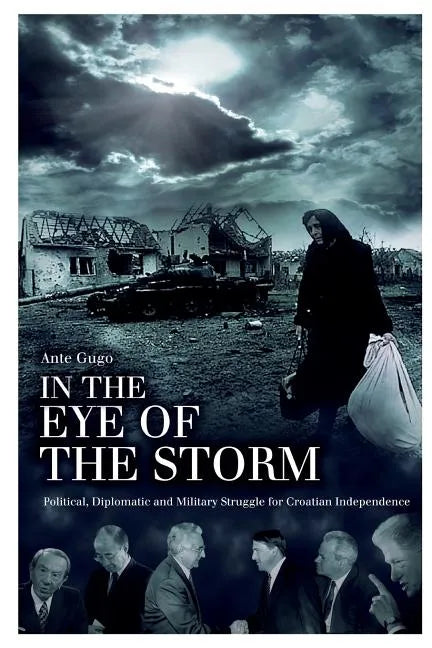 In the Eye of the Storm: Political, Diplomatic and Military Struggle for Croatian Independence - Paperback