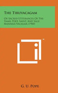 The Tiruvacagam: Or Sacred Utterances of the Tamil Poet, Saint, and Sage Manikka-Vacagar (1900) - Hardcover